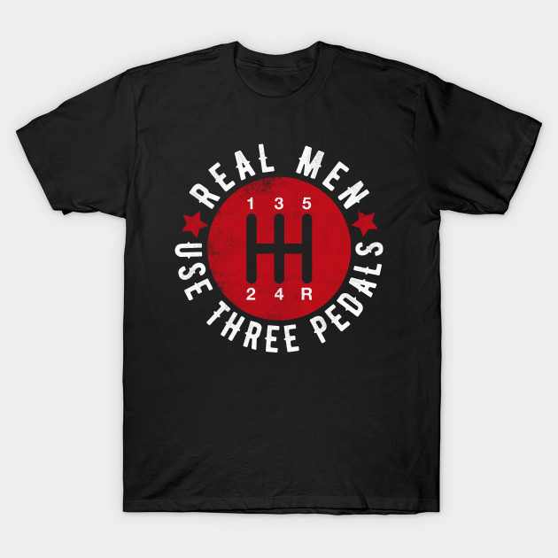 Real Men Use Three Pedals T-Shirt-TJ